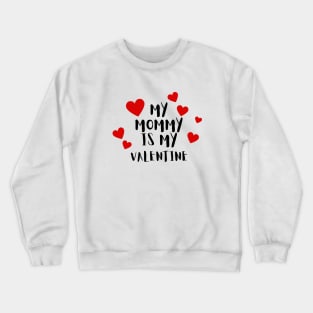 My Mommy is my Valentine Crewneck Sweatshirt